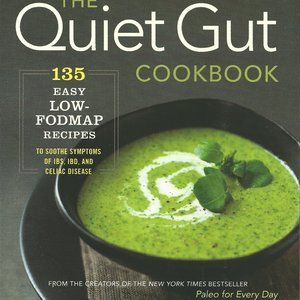 The Quiet Gut Cookbook: 135 Low-FODMAP Recipes Soothe Symptoms of IBS/Celiac